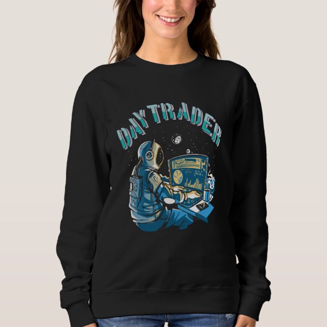 Day Trader Astronaut in space Sweatshirt (Front)