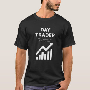 Day Trader Professional Risk Taker Stock Market In T-Shirt