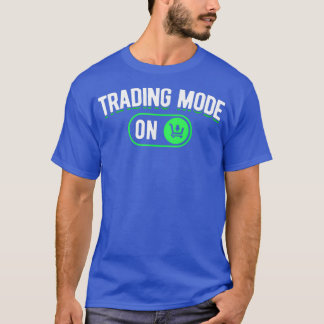 Day Traders Day Trading Mode On Stock Trading T-Shirt