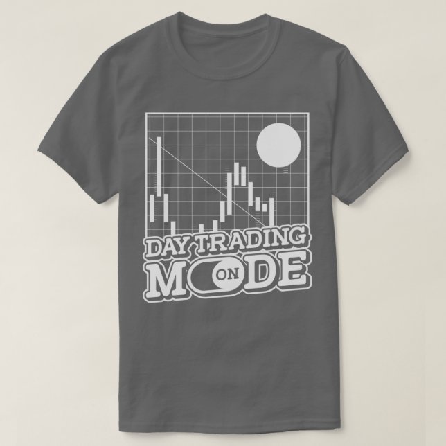 Day Trading Mode On Stock Market Securities Day Tr T-Shirt (Design Front)