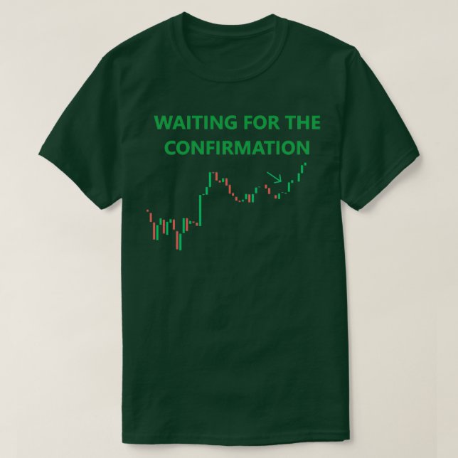 Day Trading quotWaiting for the confirmationquot T-Shirt (Design Front)