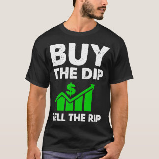 Day Trading Stock Market Buy The Dip Sell The Rip  T-Shirt