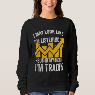 Day Trading Stock Trader Forex Trading Joke Saying Sweatshirt