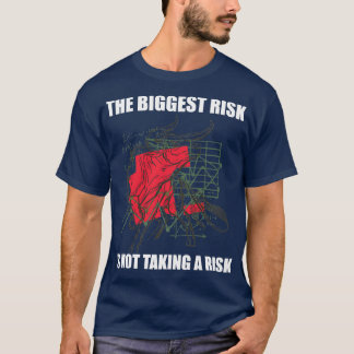Day Trading the Biggest Risk Is Not Taking A Risk T-Shirt