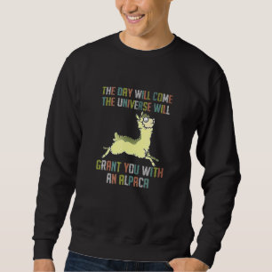 Day Will Come Universe Will Grant You With An Alpa Sweatshirt