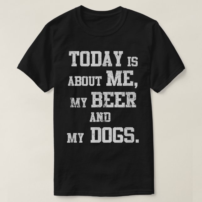 Day with Dogs and Beer  T-Shirt (Design Front)