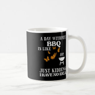Day Without Bbq No Idea Funny Barbecue Grill Women Coffee Mug
