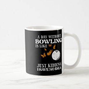 Day Without Bowling No Idea Funny Bowler Women Gir Coffee Mug
