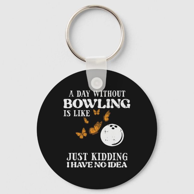 Day Without Bowling No Idea Funny Bowler Women Gir Key Ring (Front)