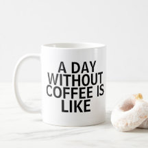 Day Without Coffee coffee Mug