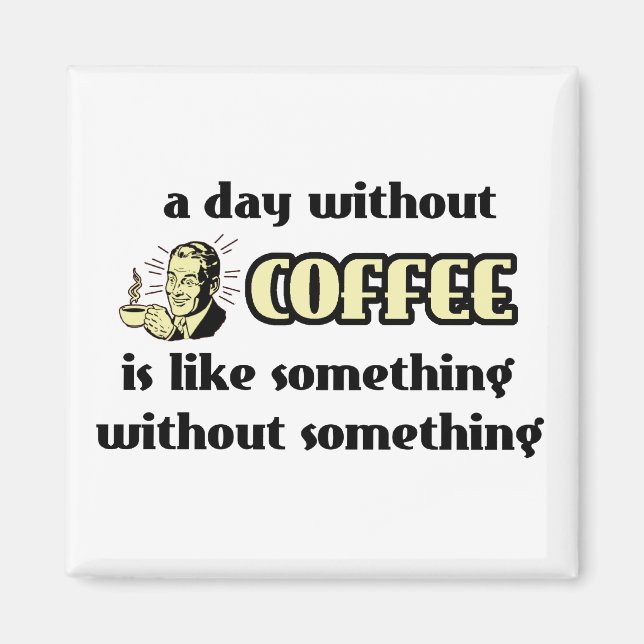 Day Without Coffee Funny Magnet Humour (Front)