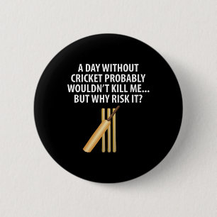 Day Without Cricket Probly Wouldn't Kill Me Fan 6 Cm Round Badge