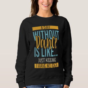 Day Without Dance Sweatshirt