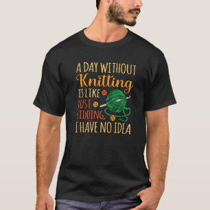 Day Without Knitting Crochet Crocheter Crafter Gr T-Shirt