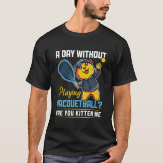 Day Without Playing Racquetball Racquetball Player T-Shirt