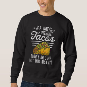 Day Without Tacos Mexico Mexican Cinco De Mayo Nat Sweatshirt