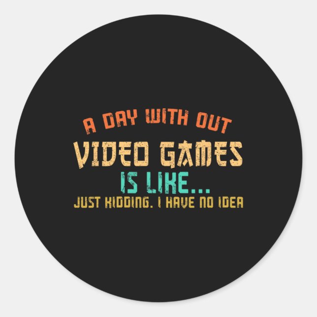 Day Without Video Games Funny Gamer Gaming Boys Ki Classic Round Sticker (Front)