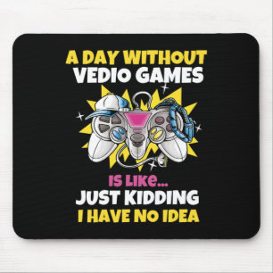 Day Without Video Games Is Like Funny Video Gamer Mouse Pad