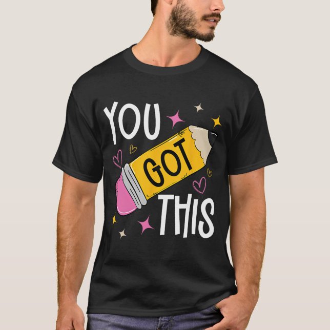 Day You Got This Cute Pencil Teacher Funny Testing T-Shirt (Front)