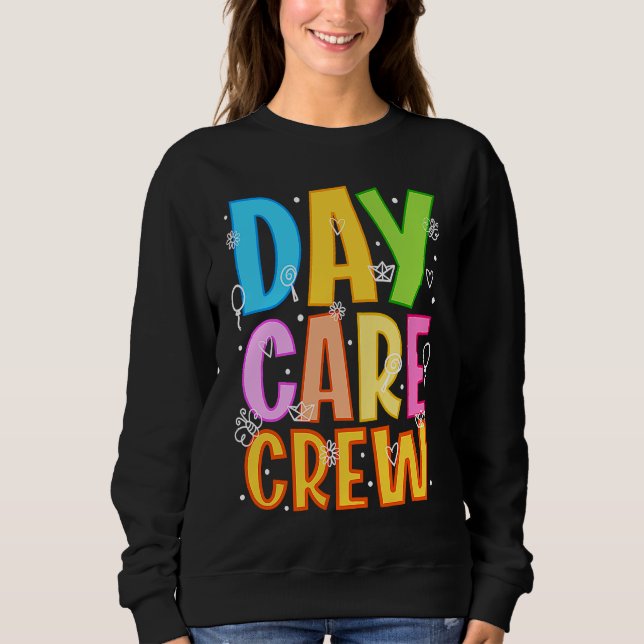 Daycare Crew Daycare Provider Daycare Teacher Pres Sweatshirt (Front)