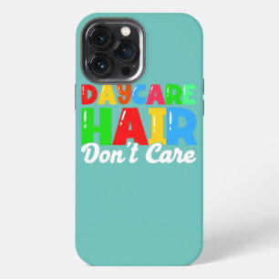 Daycare Daycare Hair Don't Care Childcare iPhone 13 Pro Max Case