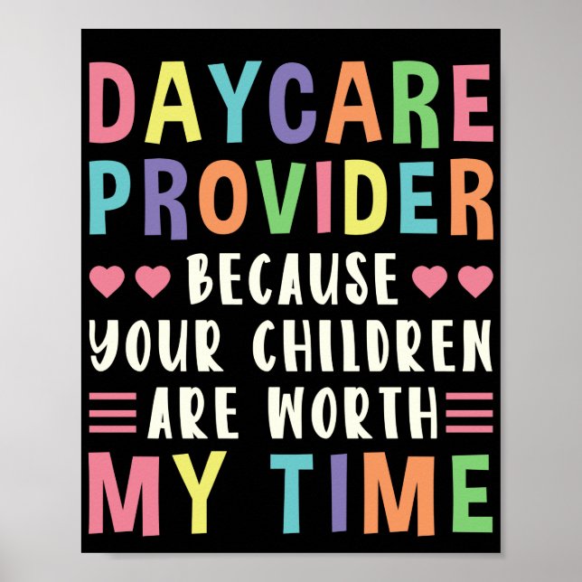 Daycare Provider Because Your Children Are Worth Poster (Front)