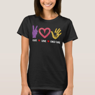 Daycare Provider Childcare Peace Love Child Care T-Shirt