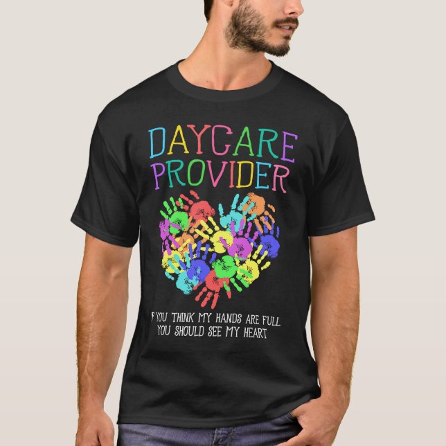 Daycare Provider If You Think My Hands Are Full Ba T-Shirt (Front)