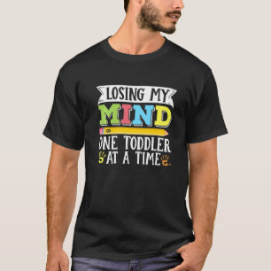 Daycare Provider Losing My Mind One Toddler At A T T-Shirt