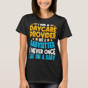Daycare Provider Not A Babysitter Childcare Provid T-Shirt