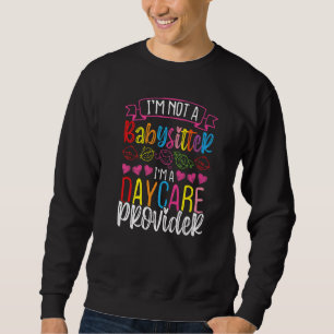 Daycare Provider Not a Babysitter Cute Childcare T Sweatshirt