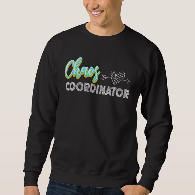 Daycare Provider Teachers Chaos Coordinator Teache Sweatshirt (Front)