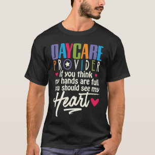 Daycare Provider You Think My Hands Are Full See W T-Shirt