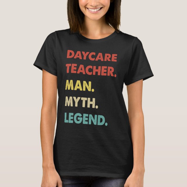 Daycare Teacher Man Myth Legend  1 T-Shirt (Front)