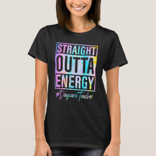 Daycare Teacher Straight Outta Energy Daycare Teac T-Shirt