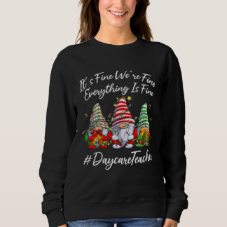 Daycare Teacher Xmas Everything Is Fine Christmas  Sweatshirt
