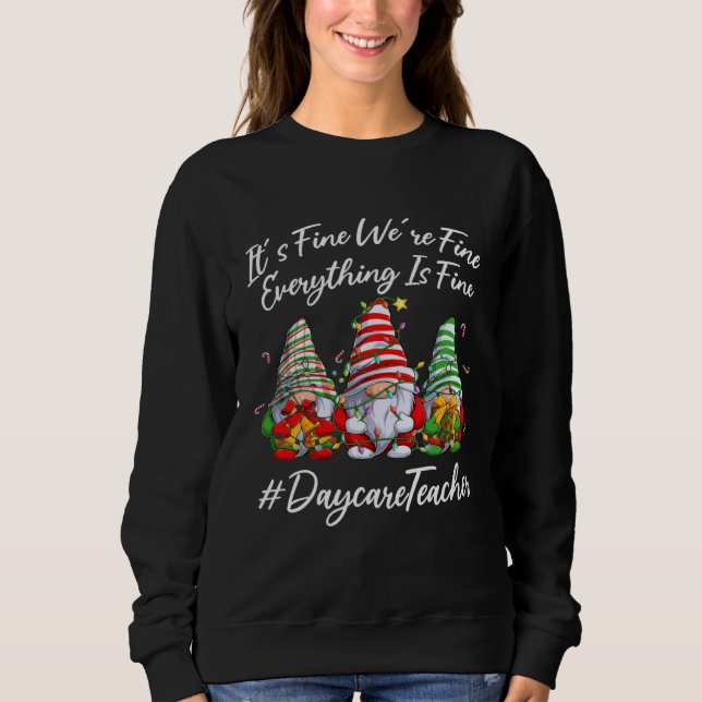 Daycare Teacher Xmas Everything Is Fine Christmas  Sweatshirt (Front)