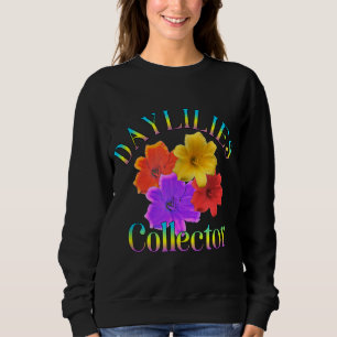 Daylilies Collector Yard Garden Flowers Gardener Sweatshirt