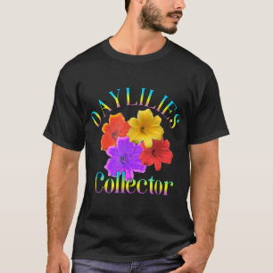 Daylilies Collector Yard Garden Flowers Gardener T-Shirt