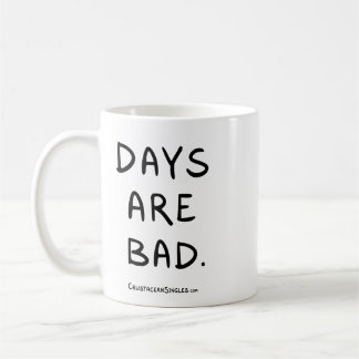 DAYS ARE BAD mug