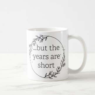 Days are Long Years are Short Coffee Mug