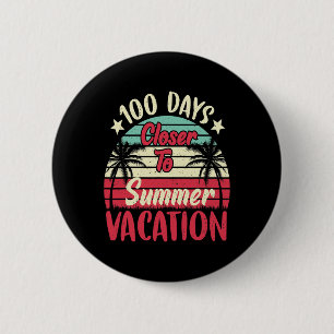 Days Closer To Summer Vacation Teacher 100 Day Of 6 Cm Round Badge