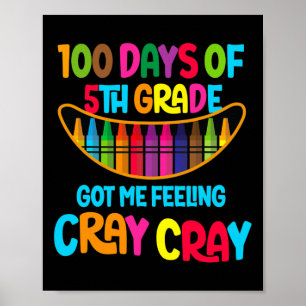 Days Of 5th Grade Got Me Feeling Cray Cray  Poster