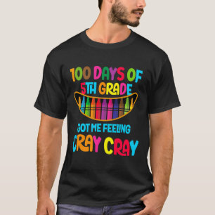 Days Of 5th Grade Got Me Feeling Cray Cray T-Shirt