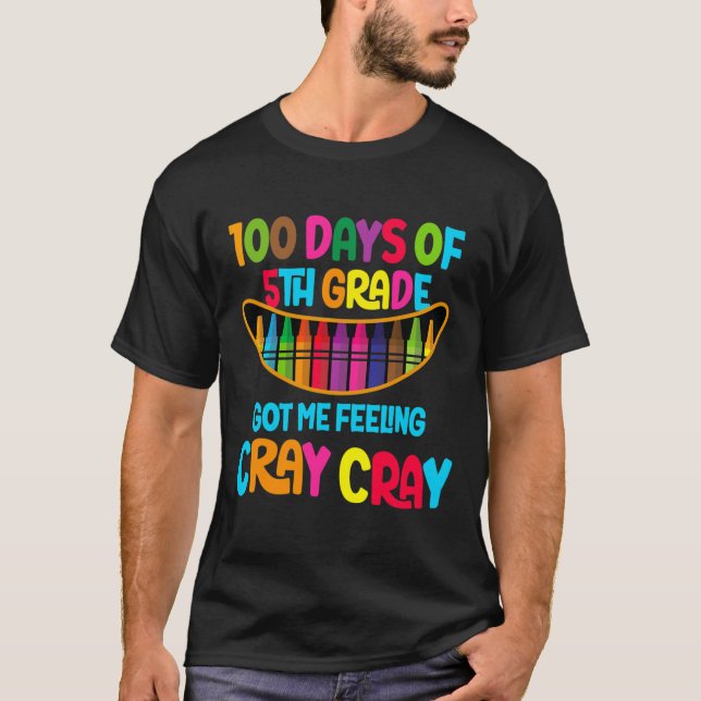 Days Of 5th Grade Got Me Feeling Cray Cray  T-Shirt (Front)