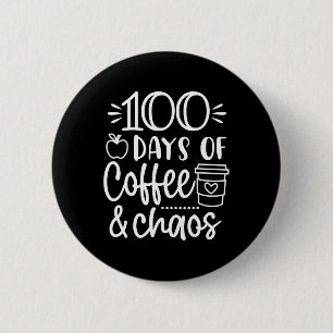 Days Of Coffee And Chaos 100th Day Of School For T 6 Cm Round Badge