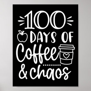 Days Of Coffee And Chaos 100th Day Of School For T Poster