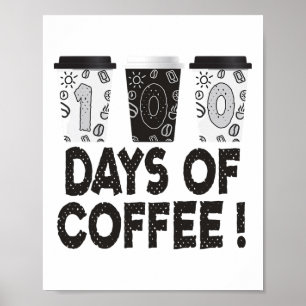 Days Of School Teacher Coffee 100 Days Of Coffee Poster
