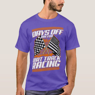 Days Off Are For Dirt Track Racing Funny Racer T-Shirt