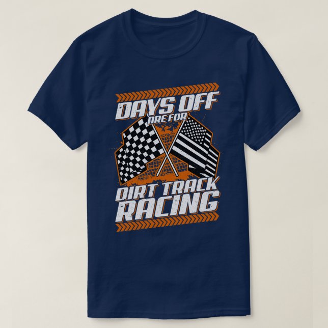 Days Off Are For Dirt Track Racing Funny Racer T-Shirt (Design Front)